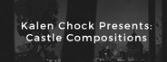 Kalen Chock Presents: Castle Compositions