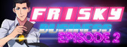 Frisky Business: Episode 2