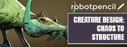 Robotpencil Presents: Creature Design: Chaos to Structure