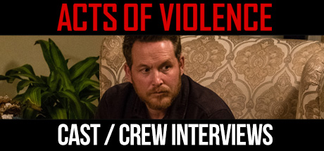 Acts of Violence: Cast / Crew Interviews cover art