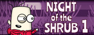 Night of the Shrub Part 1