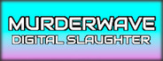 Murderwave: Digital Slaughter
