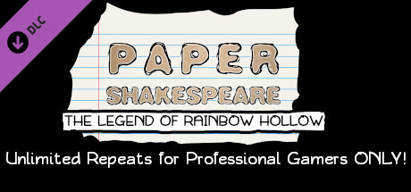 Paper Shakespeare: The Legend of Rainbow Hollow: Unlimited Repeats for Professional Gamers Only