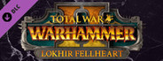 Total War: WARHAMMER II - Lokhir Fellheart