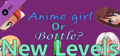 Anime girl Or Bottle? - New levels