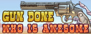 Gun Done: WHO IS AWESOME