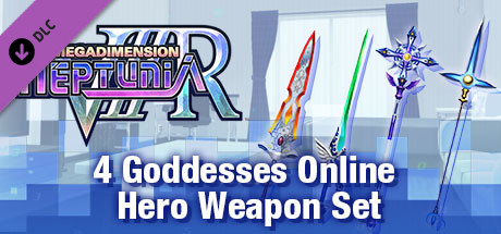 Megadimension Neptunia VIIR - 4 Goddesses Online Hero Weapon Set | 四女神オンライン 勇者級 武器セット | 四女神Ｏｎｌｉｎｅ 勇者級 武器套組