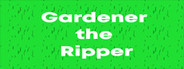 Gardener the Ripper