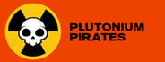 Plutonium Pirates