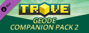 Trove - Geode Companion Pack 2