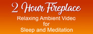 2 Hour Fireplace Relaxing Ambient Video for Sleep and Meditation