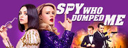 The Spy Who Dumped Me