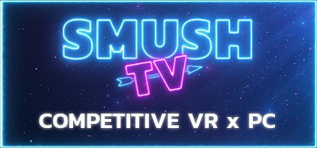 SMUSH.TV - Competitive VR x PC Action cover art