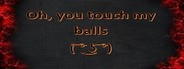Oh, you touch my balls ( ͡° ͜ʖ ͡°)