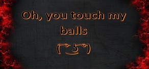 Oh, you touch my balls ( ͡° ͜ʖ ͡°) cover art