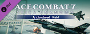 ACE COMBAT™ 7: SKIES UNKNOWN - Anchorhead Raid