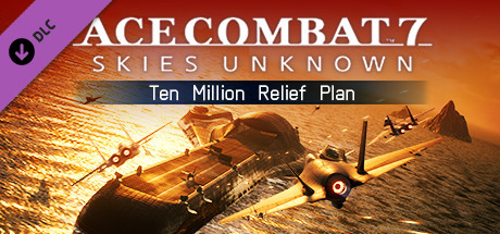 ACE COMBAT 7: SKIES UNKNOWN - Ten Million Relief Plan