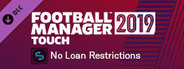 Football Manager 2019 Touch - No Loan Restrictions