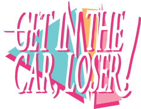 Get In The Car, Loser!- Backlog.rip