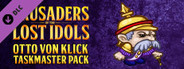Crusaders of the Lost Idols: Otto von Klick Taskmaster Pack
