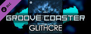 Groove Coaster - GLITHCRE