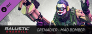 Ballistic Overkill - Grenadier: Mad Bomber