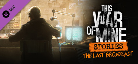 This War of Mine: Stories - The Last Broadcast cover art