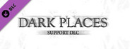 DARK PLACES - Support DLC