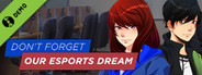 Don't Forget Our Esports Dream Demo