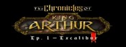 The Chronicles of King Arthur - Episode 1: Excalibur
