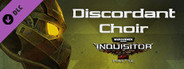 Warhammer 40,000: Inquisitor - Martyr - Discordant Choir