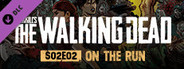 OVERKILL's The Walking Dead: S02E02 On The Run