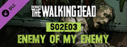 OVERKILL's The Walking Dead: S02E03 Enemy Of My Enemy