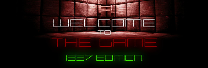 Welcome to the Game - 1337 Edition