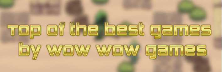 Top of the best games by wow wow games