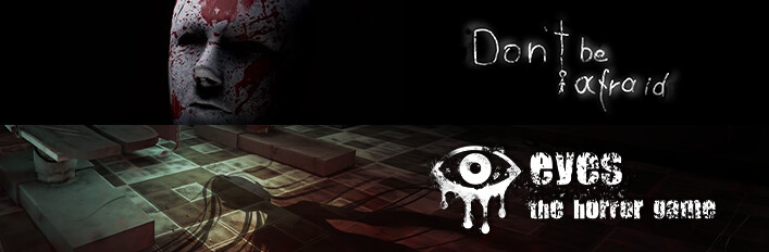 Eyes: The Horror Game + Don't Be Afraid