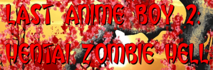 Last Anime Boy 2: Hentai Zombie Hell +