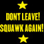 Don't Leave!...Squawk Again!