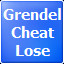 Grendel Lose Cheat