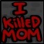 I Killed Mom!