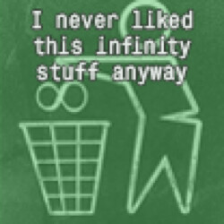 I never liked this infinity stuff anyway
