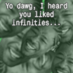 Yo dawg, I heard you liked infinities...