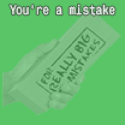 You're a mistake