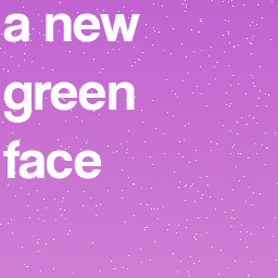a new green face