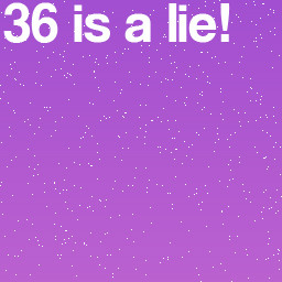36 is a lie!
