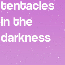 tentacles in the darkness