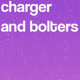 charger and bolters