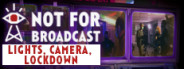 Not for Broadcast: Lights, Camera, Lockdown