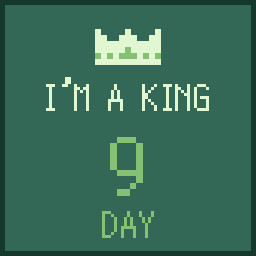 I'm a King 9 days