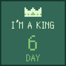 I'm a King 6 days